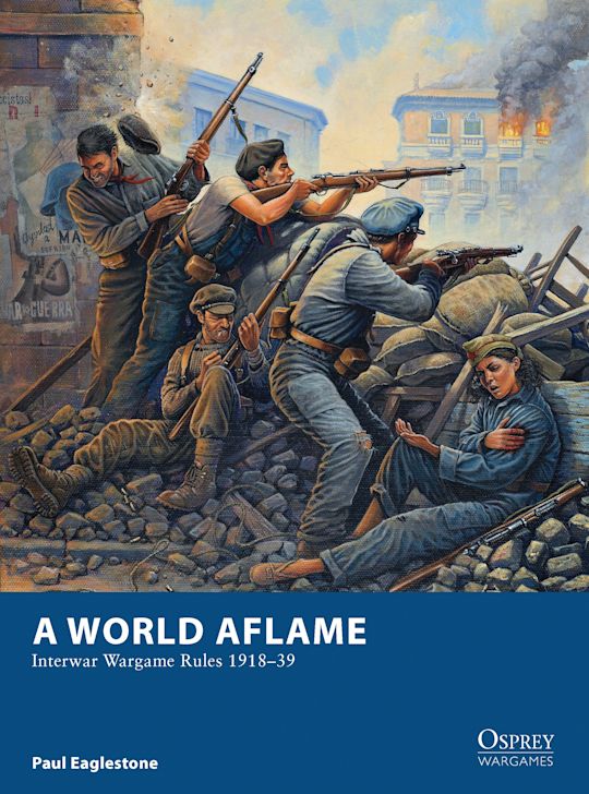 A World Aflame - Interwar Wargame Rules 1918–39